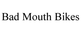 BAD MOUTH BIKES trademark
