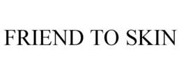 FRIEND TO SKIN trademark