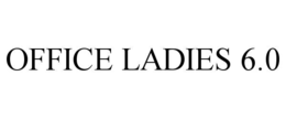 OFFICE LADIES 6.0 trademark