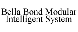 BELLA BOND MODULAR INTELLIGENT SYSTEM trademark