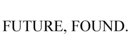 FUTURE, FOUND. trademark