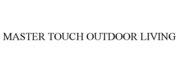 MASTER TOUCH OUTDOOR LIVING trademark