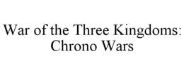 WAR OF THE THREE KINGDOMS: CHRONO WARS trademark