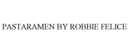 PASTARAMEN BY ROBBIE FELICE trademark