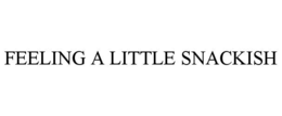 FEELING A LITTLE SNACKISH trademark