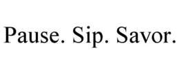 PAUSE. SIP. SAVOR. trademark