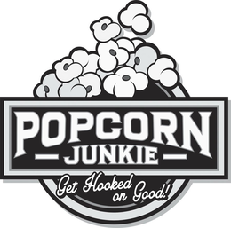 POPCORN JUNKIE GET HOOKED ON GOOD! trademark