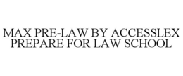MAX PRE-LAW BY ACCESSLEX PREPARE FOR LAW SCHOOL trademark
