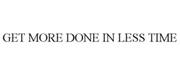 GET MORE DONE IN LESS TIME trademark