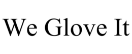 WE GLOVE IT trademark