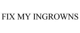 FIX MY INGROWNS trademark