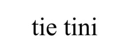 TIE TINI trademark