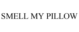 SMELL MY PILLOW trademark