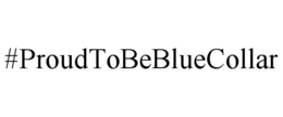 #PROUDTOBEBLUECOLLAR trademark