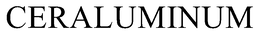 CERALUMINUM trademark