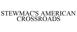 STEWMAC'S AMERICAN CROSSROADS trademark
