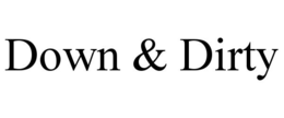 DOWN & DIRTY trademark