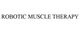 ROBOTIC MUSCLE THERAPY trademark