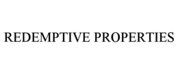 REDEMPTIVE PROPERTIES trademark