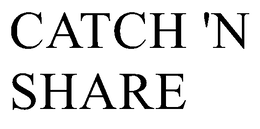 CATCH 'N SHARE trademark