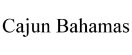 CAJUN BAHAMAS trademark