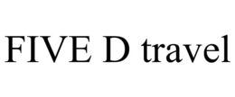 FIVE D TRAVEL trademark