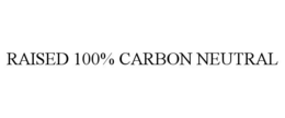 RAISED 100% CARBON NEUTRAL trademark