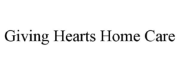 GIVING HEARTS HOME CARE trademark