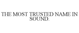 THE MOST TRUSTED NAME IN SOUND. trademark