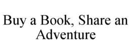 BUY A BOOK, SHARE AN ADVENTURE trademark