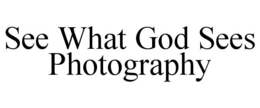 SEE WHAT GOD SEES PHOTOGRAPHY trademark