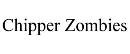 CHIPPER ZOMBIES trademark