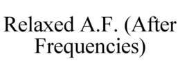 RELAXED A.F. (AFTER FREQUENCIES) trademark