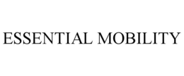 ESSENTIAL MOBILITY trademark