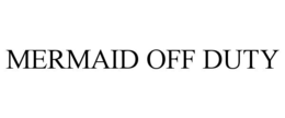 MERMAID OFF DUTY trademark