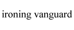 IRONING VANGUARD trademark