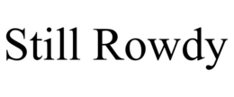 STILL ROWDY trademark