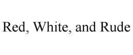RED, WHITE, AND RUDE trademark