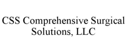 CSS COMPREHENSIVE SURGICAL SOLUTIONS, LLC trademark