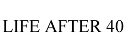 LIFE AFTER 40 trademark
