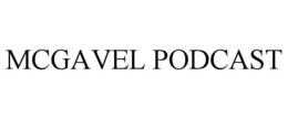 MCGAVEL PODCAST trademark