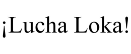 ¡LUCHA LOKA! trademark