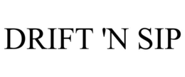 DRIFT 'N SIP trademark
