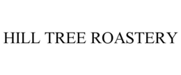 HILL TREE ROASTERY trademark