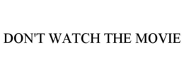 DON'T WATCH THE MOVIE trademark