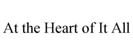 AT THE HEART OF IT ALL trademark