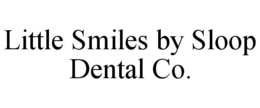 LITTLE SMILES BY SLOOP DENTAL CO. trademark