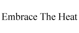 EMBRACE THE HEAT trademark