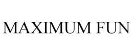 MAXIMUM FUN trademark