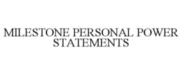 MILESTONE PERSONAL POWER STATEMENTS trademark